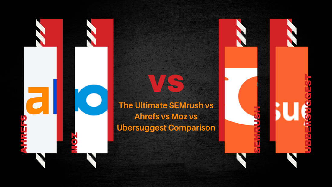The Ultimate SEMrush vs Ahrefs vs Moz vs Ubersuggest Comparison